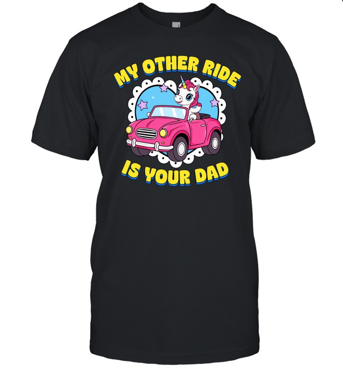 Unicorn my other ride is your dad Unisex T-Shirt