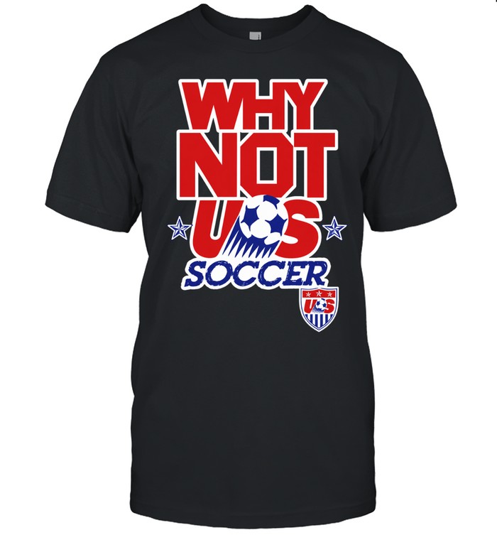 United States Soccer Team Why not us soccer Unisex T-Shirt