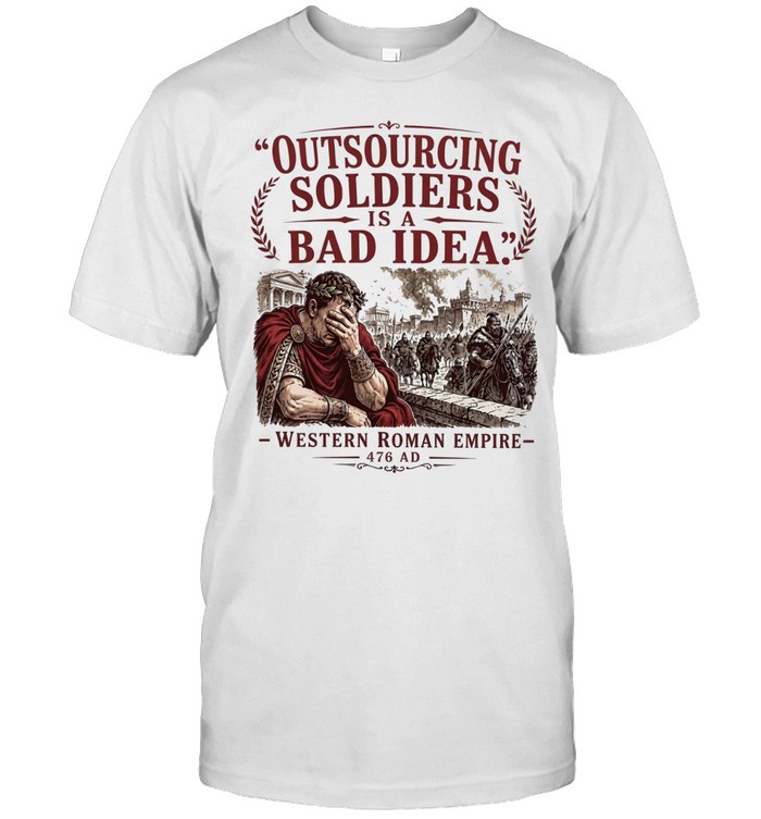 Western Roman Empire 476 AD outsourcing soldiers is a bad idea Unisex T-Shirt