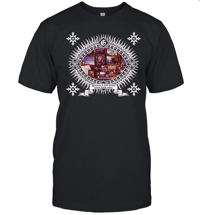 Yearning to Hold Heaven Before Death Comes Unisex T-Shirt