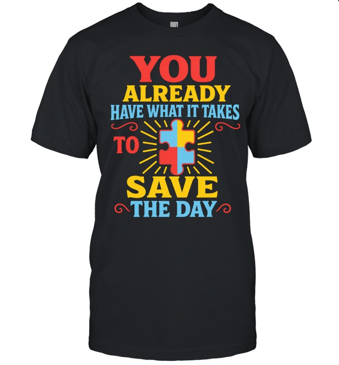 You already have what it takes to save the day Unisex T-Shirt